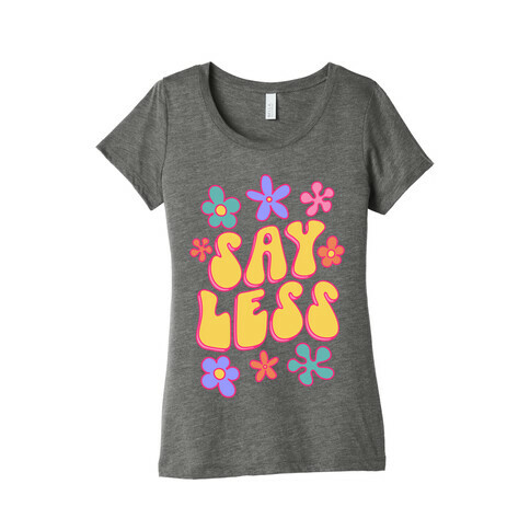 Say Less Womens T-Shirt