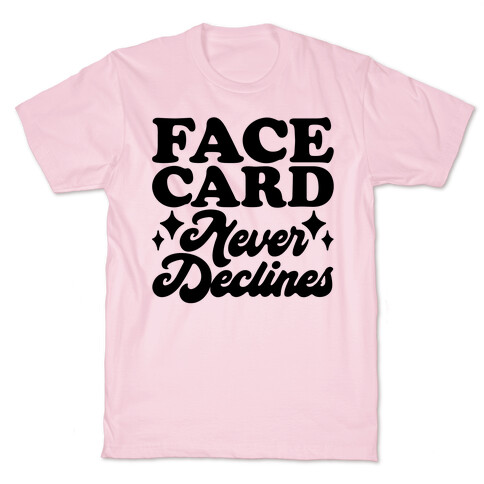 Face Card Never Declines T-Shirt