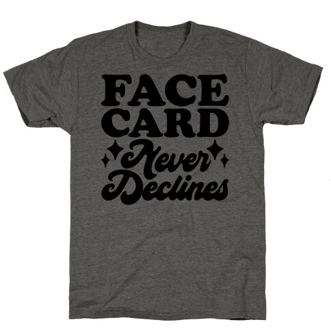 Face Card Never Declines T-Shirt