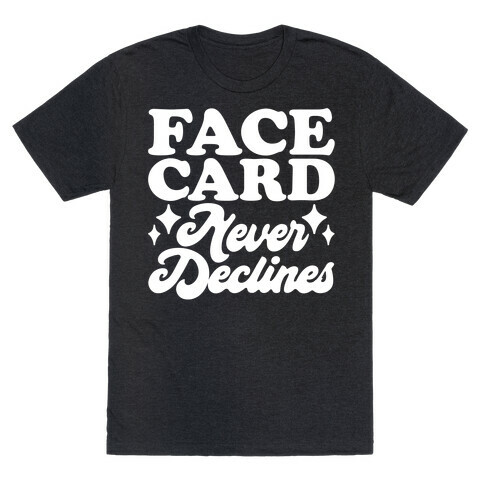 Face Card Never Declines T-Shirt