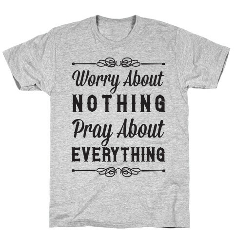 Worry About Nothing Pray About Everything T-Shirt