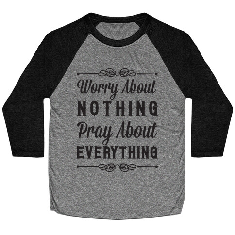 Worry About Nothing Pray About Everything Baseball Tee