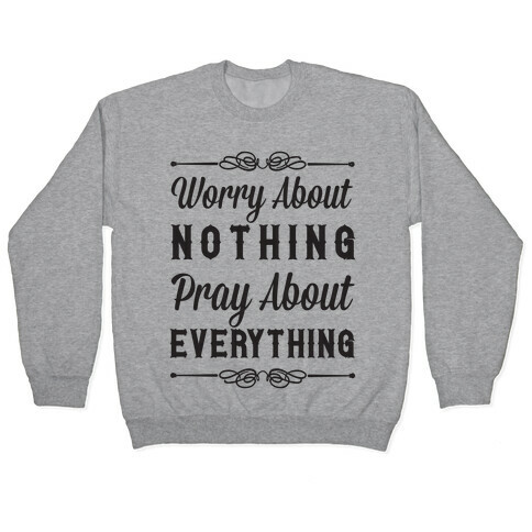 Worry About Nothing Pray About Everything Pullover