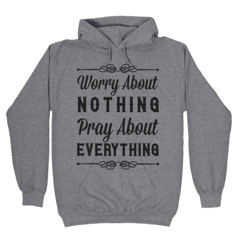 Worry About Nothing Pray About Everything Hooded Sweatshirt
