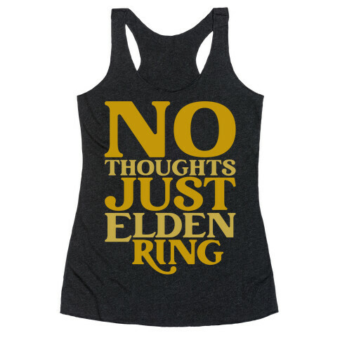 No Thoughts Just Elden Ring Parody Racerback Tank Top