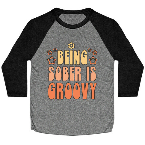 Being Sober Is Groovy Baseball Tee