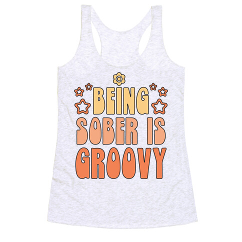 Being Sober Is Groovy Racerback Tank Top