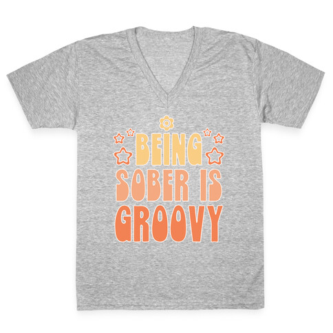 Being Sober Is Groovy V-Neck Tee Shirt
