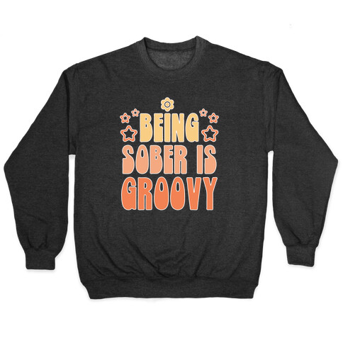 Being Sober Is Groovy Pullover