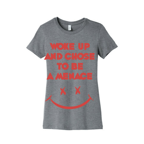 Woke Up And Chose To Be A Menace Womens T-Shirt