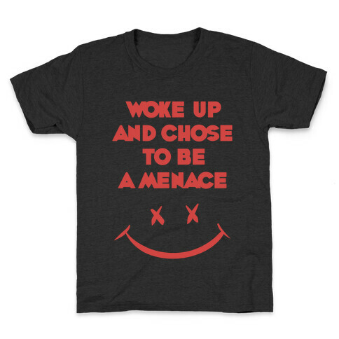 Woke Up And Chose To Be A Menace Kids T-Shirt