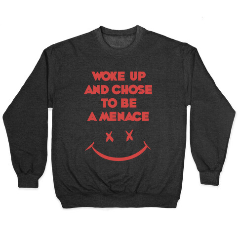 Woke Up And Chose To Be A Menace Pullover