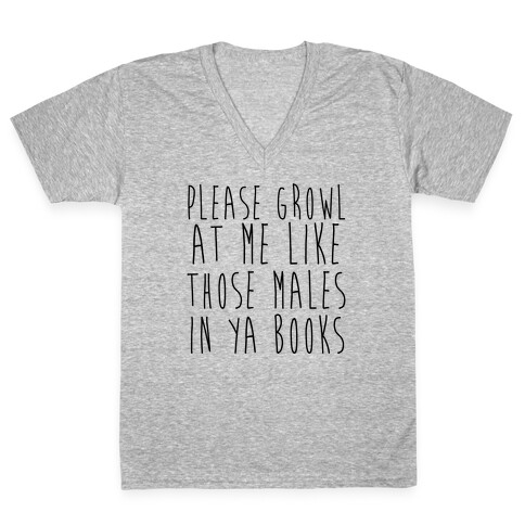 Please Growl at Me Like Those Males in YA V-Neck Tee Shirt