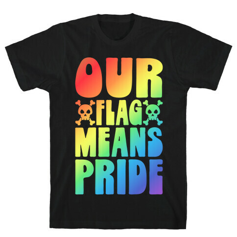 Our Flag Means Pride T-Shirt