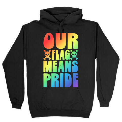 Our Flag Means Pride Hooded Sweatshirt