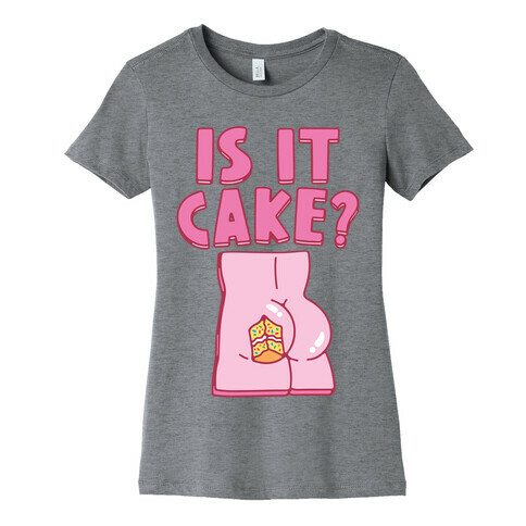 Is It Cake Butt Parody Womens T-Shirt