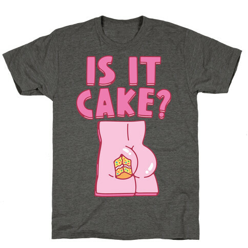 Is It Cake Butt Parody T-Shirt