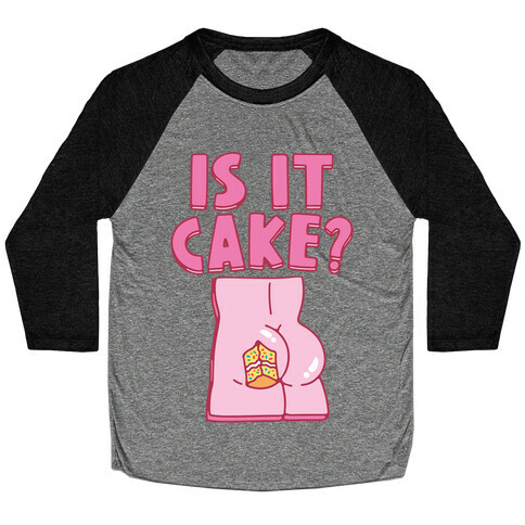 Is It Cake Butt Parody Baseball Tee