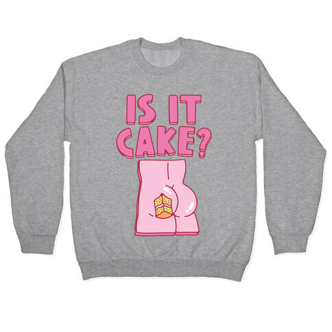 Is It Cake Butt Parody Pullover