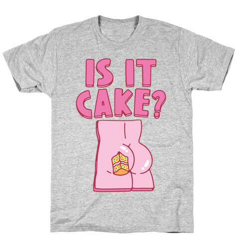 Is It Cake Butt Parody T-Shirt