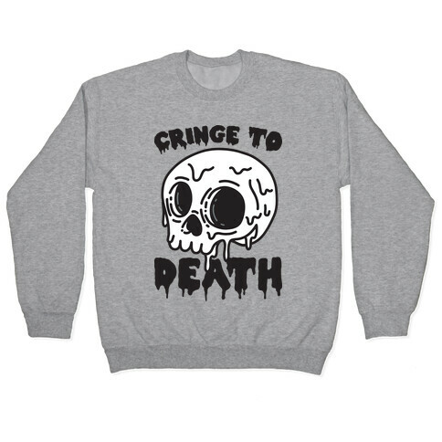 Cringe To Death Skull Pullover