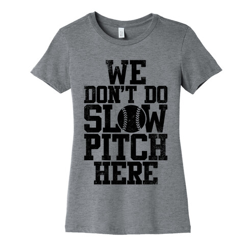 We Don't Do Slow Pitch Here (Vintage) Womens T-Shirt