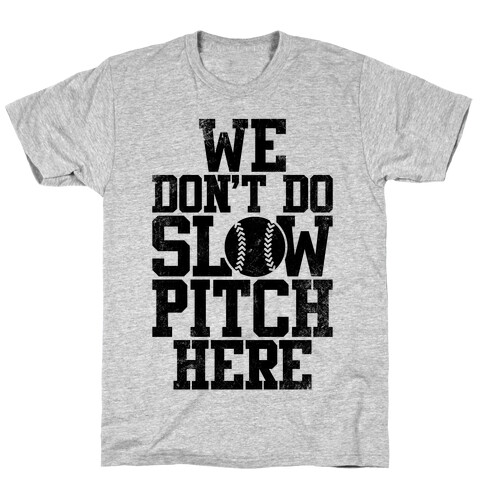 We Don't Do Slow Pitch Here (Vintage) T-Shirt