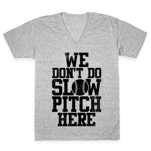 We Don't Do Slow Pitch Here (Vintage) V-Neck Tee Shirt