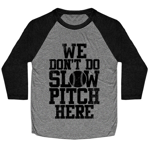 We Don't Do Slow Pitch Here (Vintage) Baseball Tee