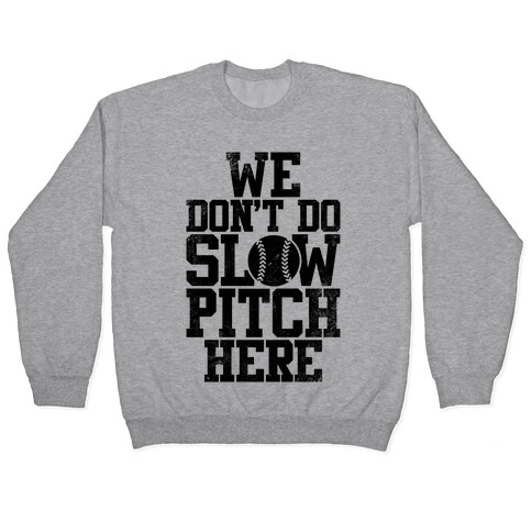 We Don't Do Slow Pitch Here (Vintage) Pullover