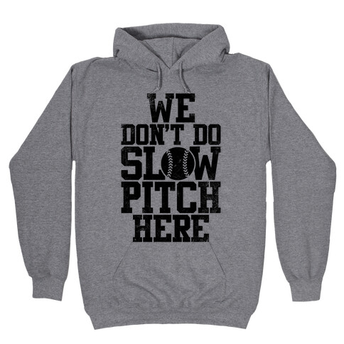 We Don't Do Slow Pitch Here (Vintage) Hooded Sweatshirt