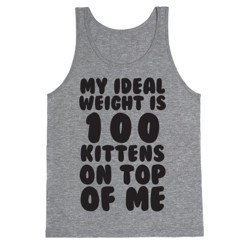My Ideal Weight Is 100 Kittens On Top Of Me Tank Top