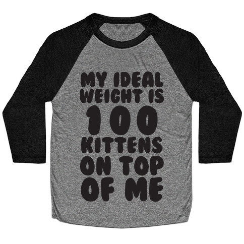 My Ideal Weight Is 100 Kittens On Top Of Me Baseball Tee