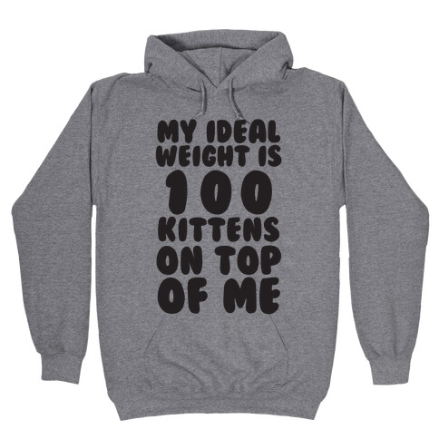 My Ideal Weight Is 100 Kittens On Top Of Me Hooded Sweatshirt