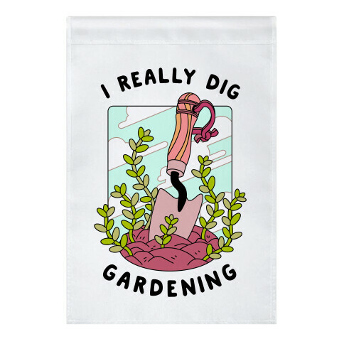 I Really Dig Gardening Garden Flag