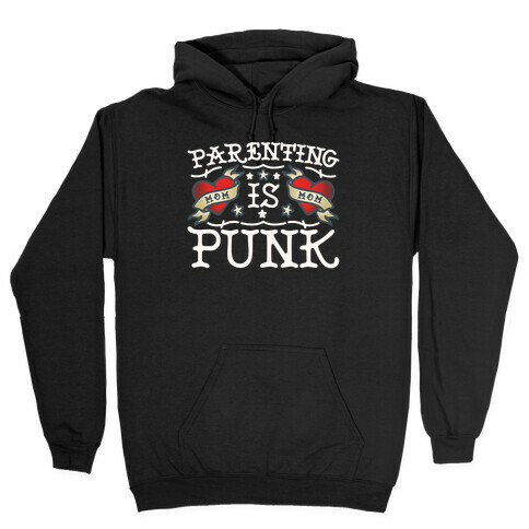 Parenting Is Punk Moms Hooded Sweatshirt