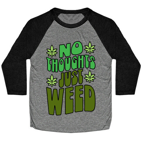 No Thoughts Just Weed Baseball Tee