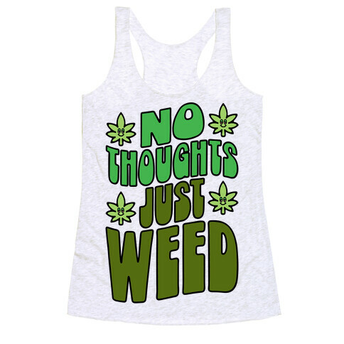 No Thoughts Just Weed Racerback Tank Top