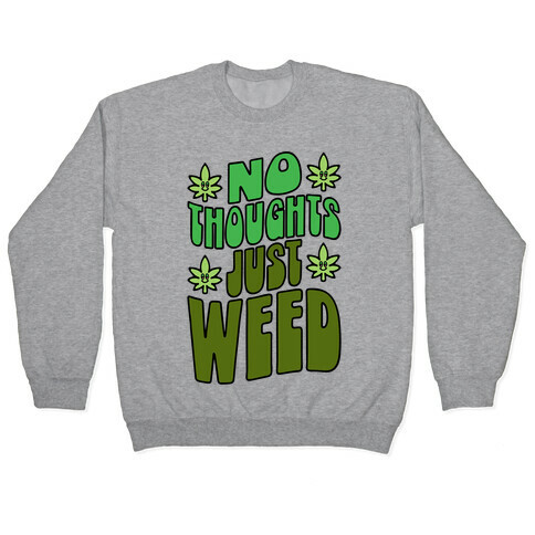 No Thoughts Just Weed Pullover