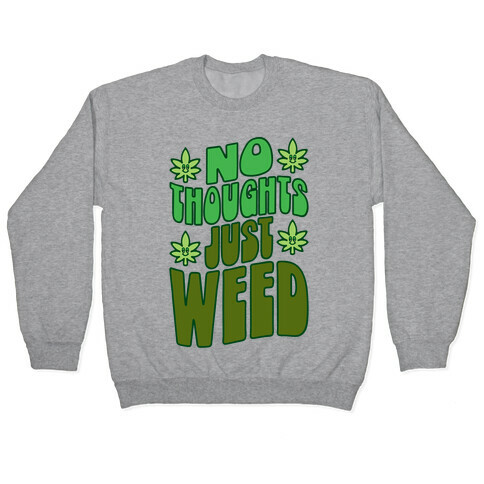 No Thoughts Just Weed Pullover