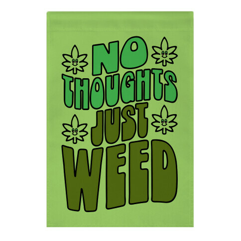 No Thoughts Just Weed Garden Flag
