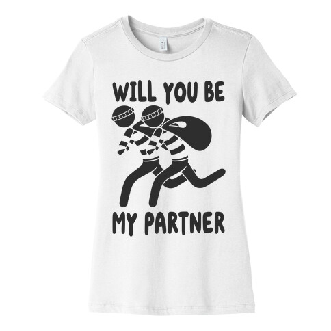Will You Be My Partner? Womens T-Shirt