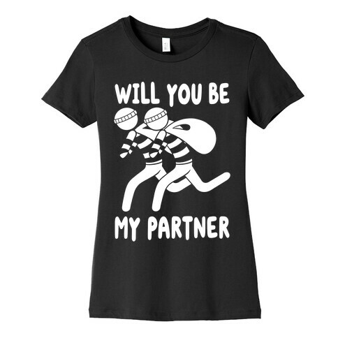 Will You Be My Partner? Womens T-Shirt