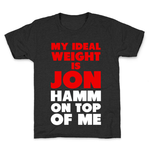 My Ideal Weight is Jon Hamm on Top of Me Kids T-Shirt