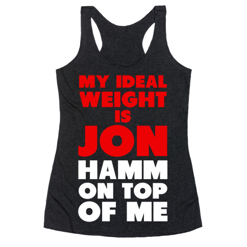 My Ideal Weight is Jon Hamm on Top of Me Racerback Tank Top