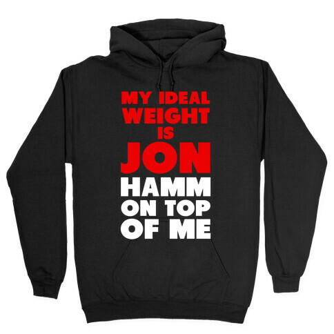 My Ideal Weight is Jon Hamm on Top of Me Hooded Sweatshirt