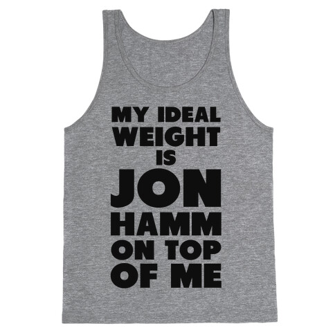 My Ideal Weight is Jon Hamm on Top of Me Tank Top