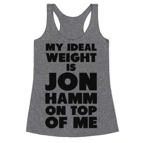 My Ideal Weight is Jon Hamm on Top of Me Racerback Tank Top