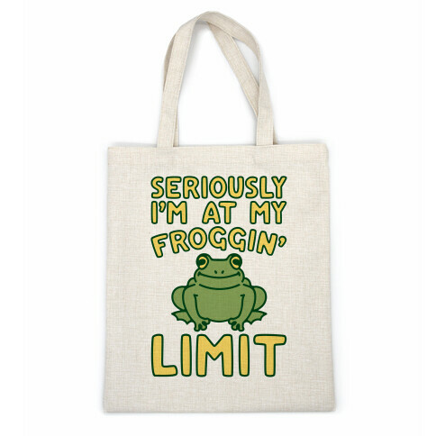 Seriously I'm At My Froggin' Limit Casual Tote