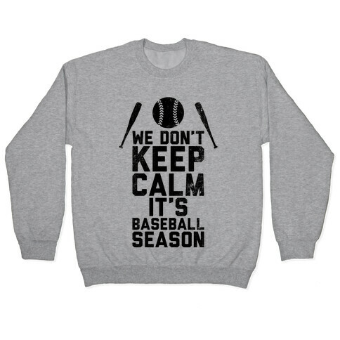We Don't Keep Calm, It's Baseball Season (Vintage) Pullover